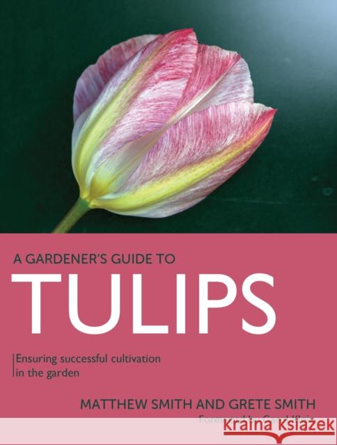 Tulips: Ensuring Successful Cultivation in the Garden Grete Smith 9780719842030 The Crowood Press Ltd