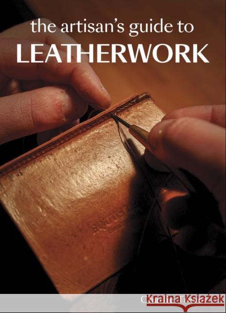 The Artisan's Guide to Leatherwork Charlie Trevor 9780719842139 The Crowood Press Ltd