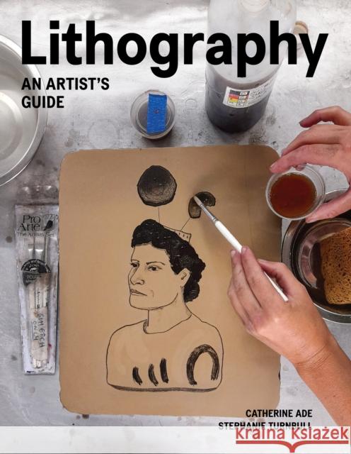 Lithography: An Artist Guide Stephanie Turnbull 9780719842344 The Crowood Press