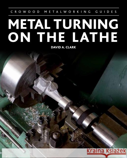 Metal Turning on the Lathe David A Clark 9780719842467 The Crowood Press Ltd