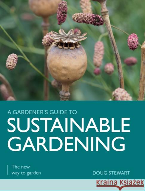 Sustainable Gardening: The New Way to Garden Doug Stewart 9780719842559 The Crowood Press Ltd