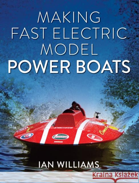 Making Fast Electric Model Power Boats Ian Williams 9780719842597 The Crowood Press Ltd