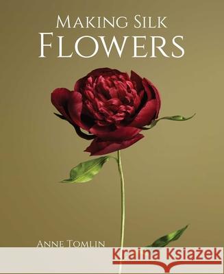 Making Silk Flowers Anne Tomlin 9780719842894