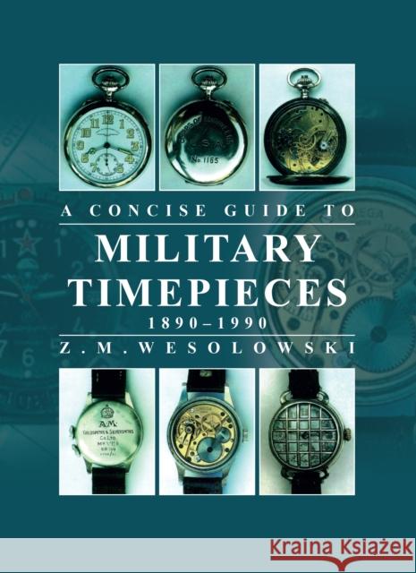 Concise Guide to Military Timepieces Zygmunt Wesolowski 9780719843020