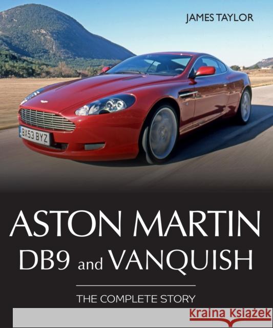 Aston Martin DB9 and Vanquish: The Complete Story James Taylor 9780719843167