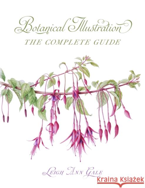 Botanical Illustration: The Complete Guide Leigh Ann Gale 9780719843365 The Crowood Press Ltd