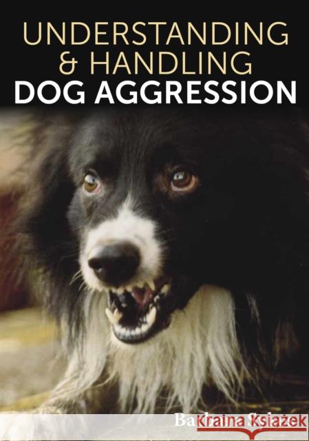 Understanding & Handling Dog Aggression Barbara Sykes 9780719843655 The Crowood Press Ltd