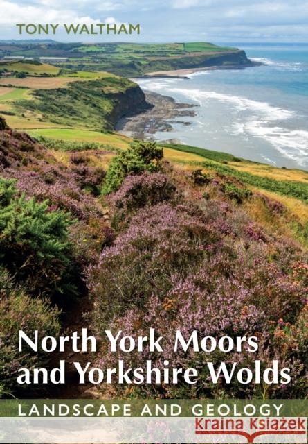 North York Moors and Yorkshire Wolds: Landscape and Geology Tony Waltham 9780719843747 The Crowood Press Ltd