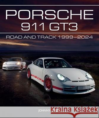 Porsche 911 GT3: Road and Track, 1999–2023 Johnny Tipler 9780719843785 The Crowood Press Ltd