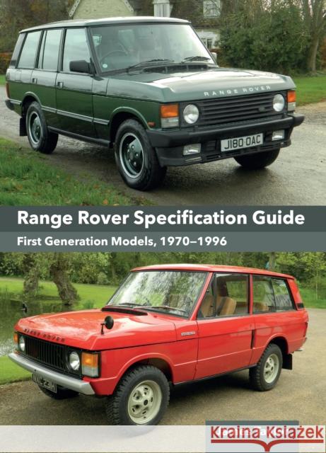 Range Rover Specification Guide: First Generation Models 1970–1996 James Taylor 9780719843822