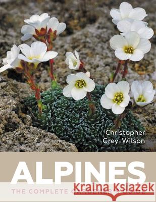 Alpines: The Complete Gardener’s Guide Christopher Grey Wilson 9780719843952 Crowood Press (UK)