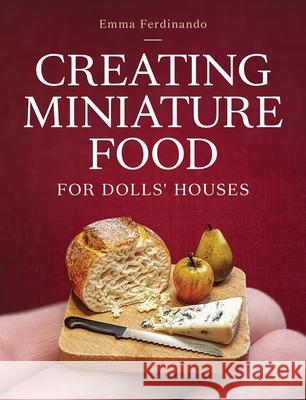 Creating Miniature Food for Dolls' Houses Emma Ferdinando 9780719844027 The Crowood Press Ltd