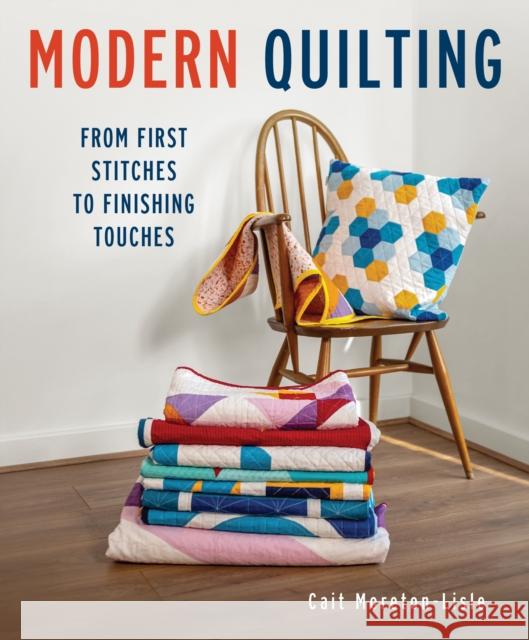 Modern Quilting: From First Stitches to Finishing Touches Cait Moreton-Lisle 9780719844089 The Crowood Press Ltd
