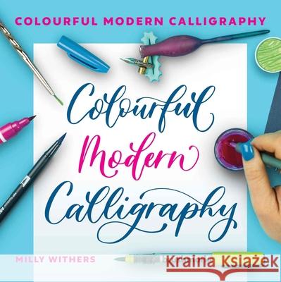 Colourful Modern Calligraphy Milly Withers 9780719844249 The Crowood Press Ltd