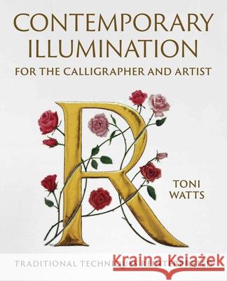 Contemporary Illumination for the Calligrapher and Artist: Traditional Techniques Reinterpreted Toni Watts 9780719844287 The Crowood Press Ltd