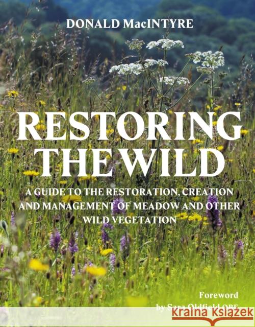 Restoring the Wild: Creation, Restoration and Management MacIntyre, Donald 9780719844386 The Crowood Press Ltd