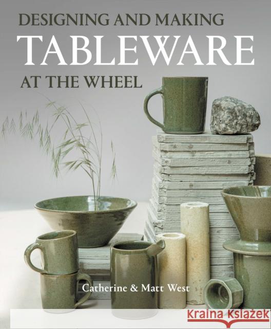 Designing and Making Tableware at The Wheel Matt West 9780719844577 The Crowood Press Ltd