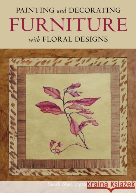Painting and Decorating Furniture with Floral Designs Sarah Sherrington 9780719844706 The Crowood Press Ltd