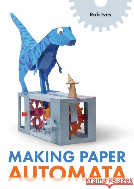 Making Paper Automata Rob Ives 9780719844874 The Crowood Press Ltd