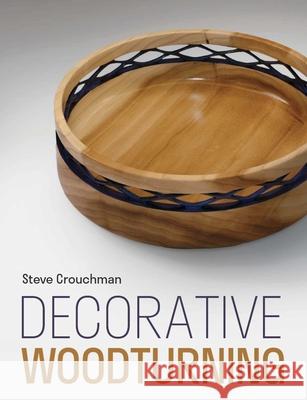 Decorative Woodturning Steve Crouchman 9780719845086 Crowood Press (UK)