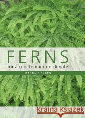 Ferns for a Cool Temperate Climate Martin Rickard 9780719845772 