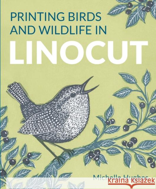 Printing Birds and Wildlife In Linocut Michelle Hughes 9780719845970