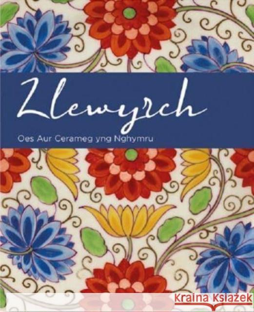 Llewyrch - Oes Aur Cerameg yng Nghymru Andrew Renton Oliver Fairclough Rachel Conroy 9780720006568