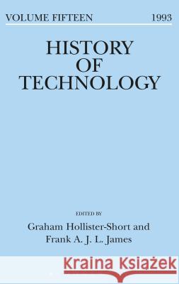 History of Technology Volume 15 Graham Hollister-Short Frank James 9780720121605 Bloomsbury Publishing PLC