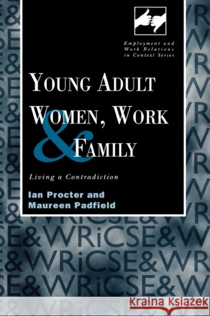 Young Adult Women, Work and Family: Living a Contradiction Padfield, Maureen 9780720123364 Taylor & Francis