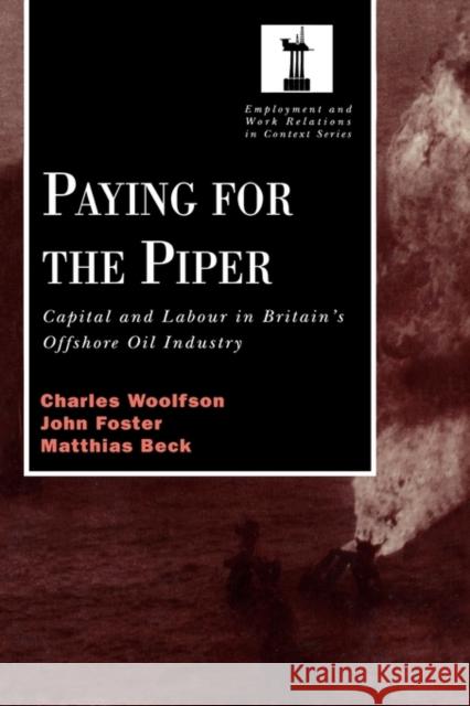 Paying for the Piper: Capital and Labour in Britain's Offshore Oil Industry Woolfson, Charles 9780720123487