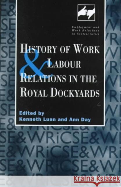 History of Work and Labour Relations in the Royal Dockyards Ann Day Kenneth Lunn Ann Day 9780720123494 Taylor & Francis