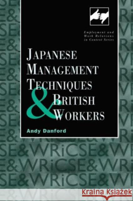 Japanese Management Techniques and British Workers Andy Danford Andy Danford  9780720123685 Taylor & Francis