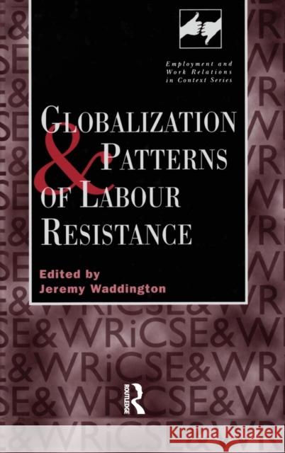 Globalization and Patterns of Labour Resistance Jeremy Waddington 9780720123692