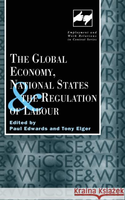 The Global Economy, National States and the Regulation of Labour Paul Edwards Tony Elger Paul Edwards 9780720123708 Taylor & Francis