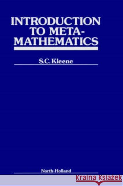 Introduction to Metamathematics S. C. Kleene Kleene S 9780720421033 North-Holland
