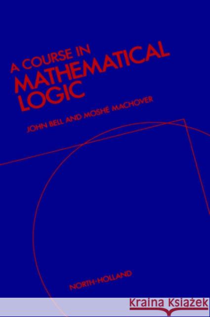 A Course in Mathematical Logic M. Machover J. L. Bell Arjen Sevenster 9780720428445 North-Holland
