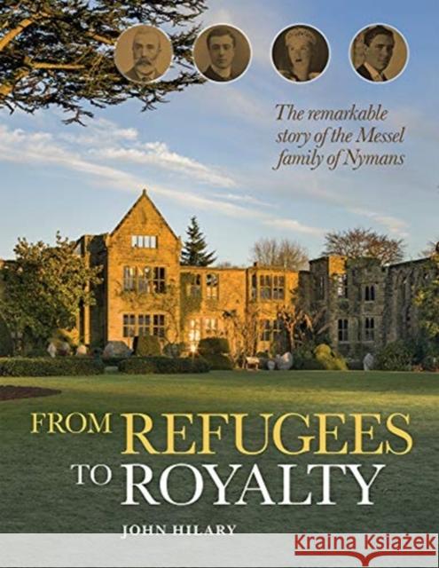 From Refugees to Royalty: The remarkable story of the Messel family of Nymans John Hilary 9780720621068 Peter Owen Publishers