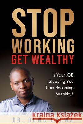 Stop Working Get Wealthy Odwa Gulwa 9780720812800 Beyond Publishing