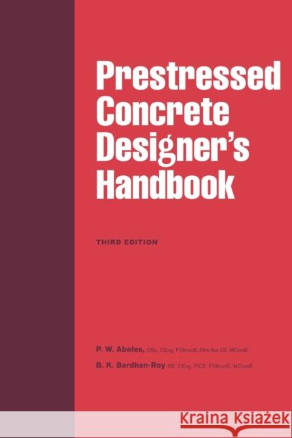 Prestressed Concrete Designer's Handbook P.W. Abeles Mr B K Bardhan-Roy B.K. Bardhan-Roy 9780721012278