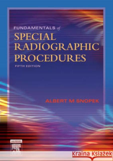 Fundamentals of Special Radiographic Procedures Albert M. Snopek 9780721606323 W.B. Saunders Company
