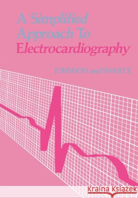 A Simplified Approach to Electrocardiography Richard Johnson Mark H. Swartz 9780721617381 ELSEVIER HEALTH SCIENCES