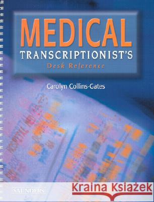 Medical Transcriptionist's Desk Reference Carolyn Collins-Gates Carolyn Collins Gates 9780721697635 W.B. Saunders Company