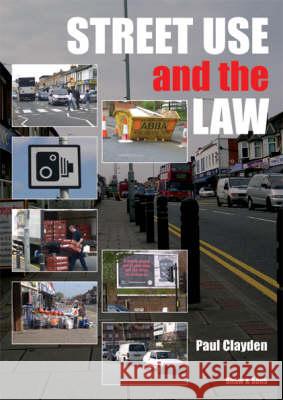 Street Use and the Law Paul Clayden 9780721916804 Sweet & Maxwell Ltd