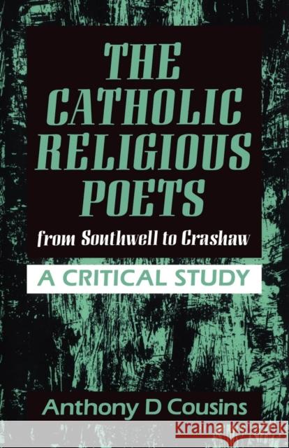 Catholic Religious Poets: From Southwell to Crawshaw Cousins, Anthony D. 9780722015704 0