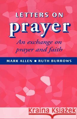 Letters on Prayer: An Exchange on Prayer and Faith Mark Allen, Ruth Burrows 9780722049303