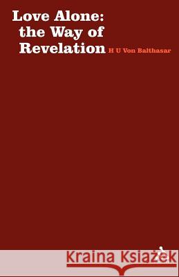 Love Alone: The Way of Revelation Balthasar, Hans Urs Von 9780722077283