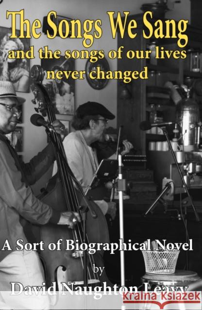 The Songs We Sang: And the Songs of Our Lives Never Changed David Naughton Leavy 9780722351154