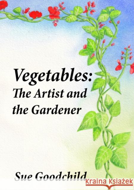 Vegetables: The Artist and the Gardener Sue Goodchild 9780722351543