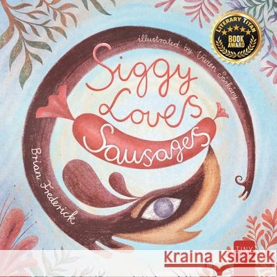 Siggy Loves Sausages: A Fun-filled Story for Children Aged 5 to 7 About Keeping Promises and Sausage Dogs Brian Frederick Vivien S?rk?ny 9780722356210