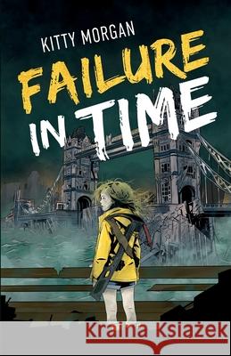 Failure in Time: A Dystopian Time Travel Epic for Middle Grade Readers Kitty Morgan 9780722356739 Tiny Tree Books